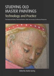 Studying Old Master Paintings : Technology and Practice - The National Gallery Technical Bulletin 30th Anniversary Conference Postprints
