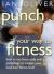 Punch : Your Way to Fitness Punch : Your Way to Fitness