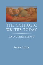 The Catholic Writer Today : And Other Essays