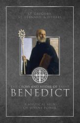 The Cross and Medal of Saint Benedict : A Mystical Sign of Divine Power