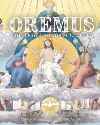 Oremus : Latin Prayers for Young Catholics