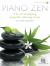 Piano Zen : The Art of Playing Peaceful, Relaxing Music