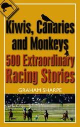 Kiwis, Canaries and Monkeys : 500 Extraordinary Racing Stories