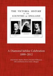 The Victoria County History 1899-2012 a Diamond Jubilee Celebration