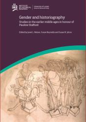Gender and Historiography: Studies in the Earlier Middle Ages in Honour of Pauline Stafford