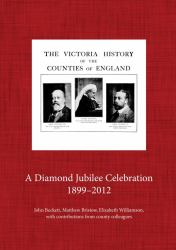 The Victoria County History, 1899-2012 : A Diamond Jubilee Celebration
