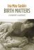 Birth Matters : A Midwife's Manifesta Birth Matters : A Midwife's Manifesta