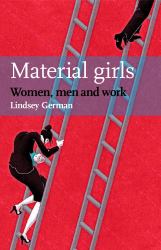 Material Girls : Women, Men and Work