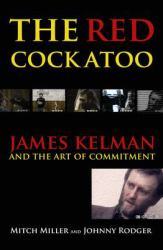 The Red Cockatoo : James Kelman and the Art of Commitment