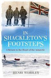 In Shackleton's Footsteps : A Return to the Heart of the Antarctic