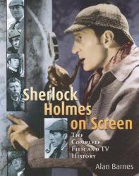 Sherlock Holmes on Screen : The Complete Film and TV History