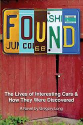 Found : The Lives of Interesting Cars and How They Were Discovered. a Novel