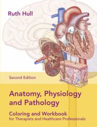 Anatomy, Physiology and Pathology : Colouring and Workbook for Therapists and Healthcare Professionals