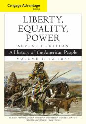 Cengage Advantage Books: Liberty, Equality, Power : A History of the American People, Volume 1: To 1877