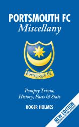 The Portsmouth Fc Miscellany : Pompey Trivia, History, Facts and Stats