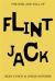 The Rise and Fall of Flint Jack