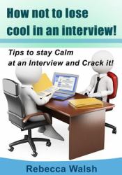 How Not to Lose Cool in an Interview! : Tips to Stay Calm at an Interview and Crack It!