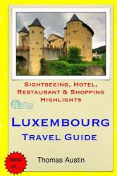 Luxembourg Travel Guide : Sightseeing, Hotel, Restaurant and Shopping Highlights