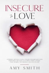 Insecure in Love : A Powerful Method to Heal Your Relationship. Keep Your Anxiousness and Your Attachment under Control. Start Speaking the Universal Language of Love!
