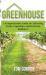 Greenhouse : A Comprehensive Guide to Cultivating Fruits, Vegetables, and Herbs for Beginners