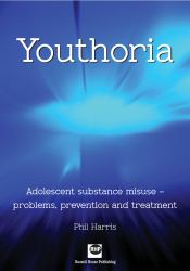 Youthoria : Adolescent Substance Misuse - Problems, Prevention and Treatment