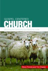 Gospel Centered Church : Becoming the Community God Wants You to Be