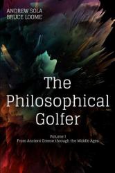 The Philosophical Golfer : Volume 1: from Ancient Greece Through the Middle Ages