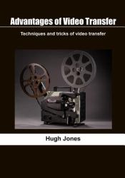 Advantages of Video Transfer : Techniques and Tricks of Video Transfer
