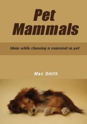 Pet Mammals : Ideas While Choosing a Mammal As Pet