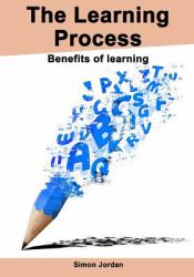The Learning Process : Benefits of Learning