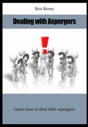 Dealing with Aspergers : Learn How to Deal with Aspergers