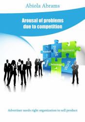 Arousal of Problems Due to Competition : Advertiser Needs Right Organization to Sell Product