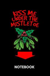 Kiss Me under the Mistletoe - Notebook : Romantic Christmas Diary