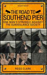 The Road to Southend Pier : One Man's Struggle Against the Surveillance Society