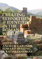 Creating Ethnicities and Identities in the Roman World