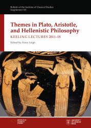 Themes in Plato, Aristotle, and Hellenistic Philosophy : Keeling Lectures 2011-18