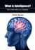 What Is Intelligence? : Know What Makes You Intelligent What Is Intelligence? : Know What Makes You Intelligent