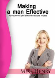 Making a Man Effective : How Success and Effectiveness Are Related