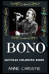 Bono Success Coloring Book : An Irish Singer-Songwriter and Musician