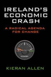 Ireland¿s Economic Crash : A Radical Agenda for Change