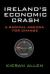 Ireland¿s Economic Crash : A Radical Agenda for Change