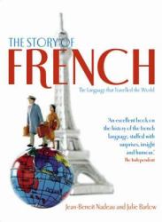 The Story of French : The Language That Travelled the World