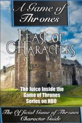 A Game of Thrones : Feast of Characters - the Juice Inside the Game of Thrones Series on HBO (the Game of Thrones Character Guide)