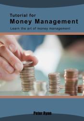 Tutorial for Money Management : Learn the Art of Money Management