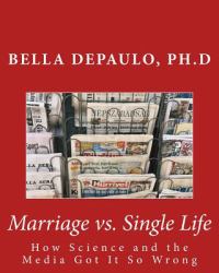 Marriage vs. Single Life : How Science and the Media Got It So Wrong