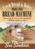 Fresh Bread and Bakes from Your Bread Machine : Discover How Bread and Cake Should Taste with These Easy-To-use Recipes