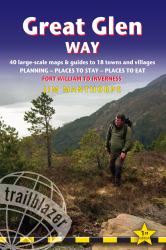 Great Glen Way : 40 Large-Scale Maps and Guides to 18 Towns and Villages: Planning, Places to Stay, Places to Eat: Fort William to Inverness