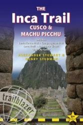 The Inca Trail, Cusco and Machu Picchu : Includes Santa Teresa Trek, Choquequirao Trek, Lares Trail, Ausangate Circuit and Lima City Guide