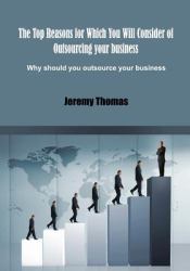 The Top Reasons for Which You Will Consider of Outsourcing Your Business : Why Should You Outsource Your Business