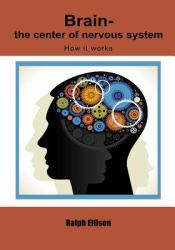 Brain-The Center of Nervous System : How It Works
